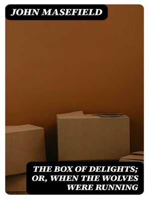 cover image of The Box of Delights; or, When the Wolves were Running